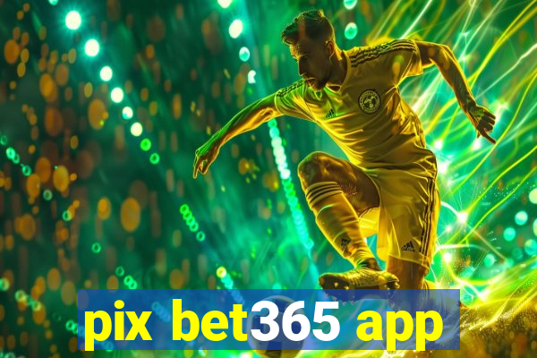 pix bet365 app